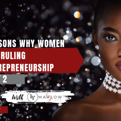 7 Reasons Why Women Are Ruling Entrepreneurship (Part 1)